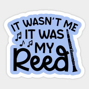 It Wasn't Me It Was My Reed Clarinet Marching Band Cute Funny Sticker